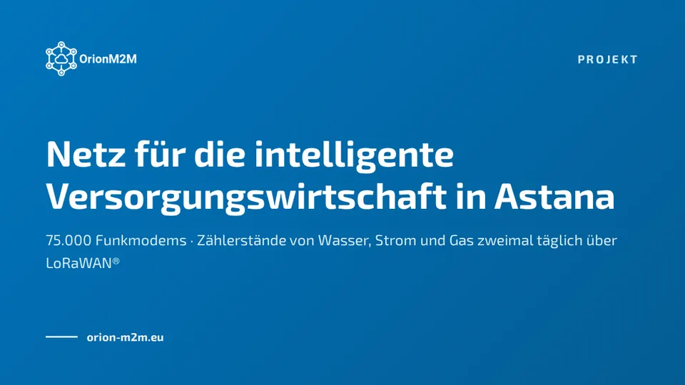 OrionM2M® entwickelt in Astana, der Hauptstadt Kasachstans, ein Netz für die intelligente Versorgungswirtschaft