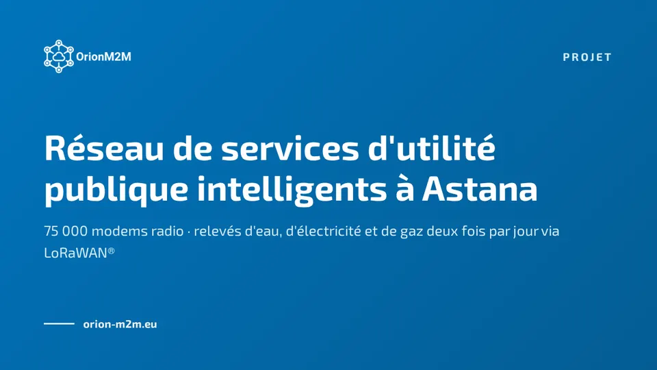 OrionM2M® développe un réseau de services d'utilité publique intelligents à Astana, capitale du Kazakhstan