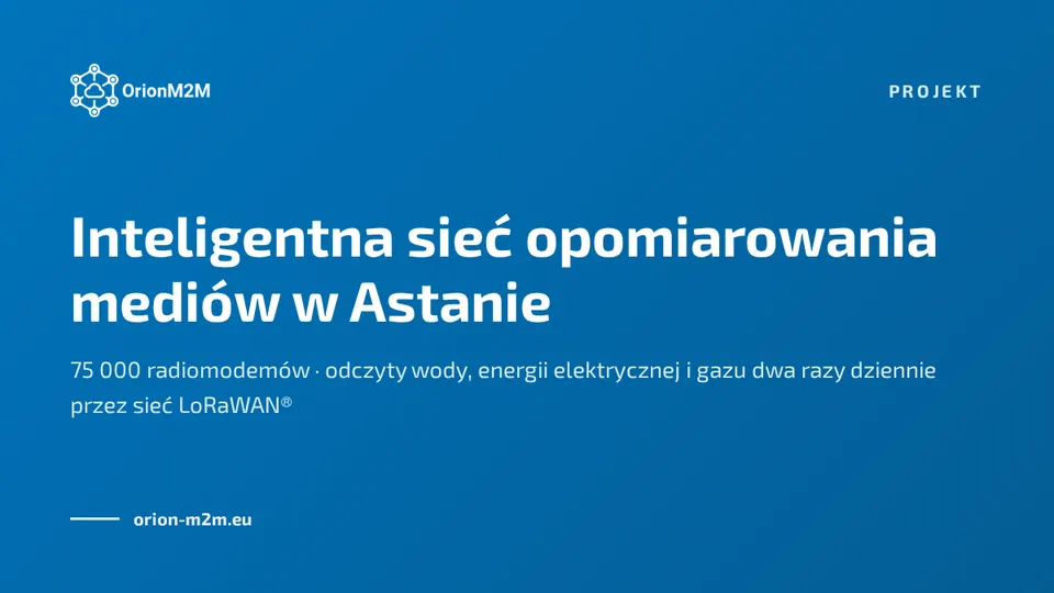OrionM2M® buduje inteligentną sieć opomiarowania mediów w Astanie, stolicy Kazachstanu