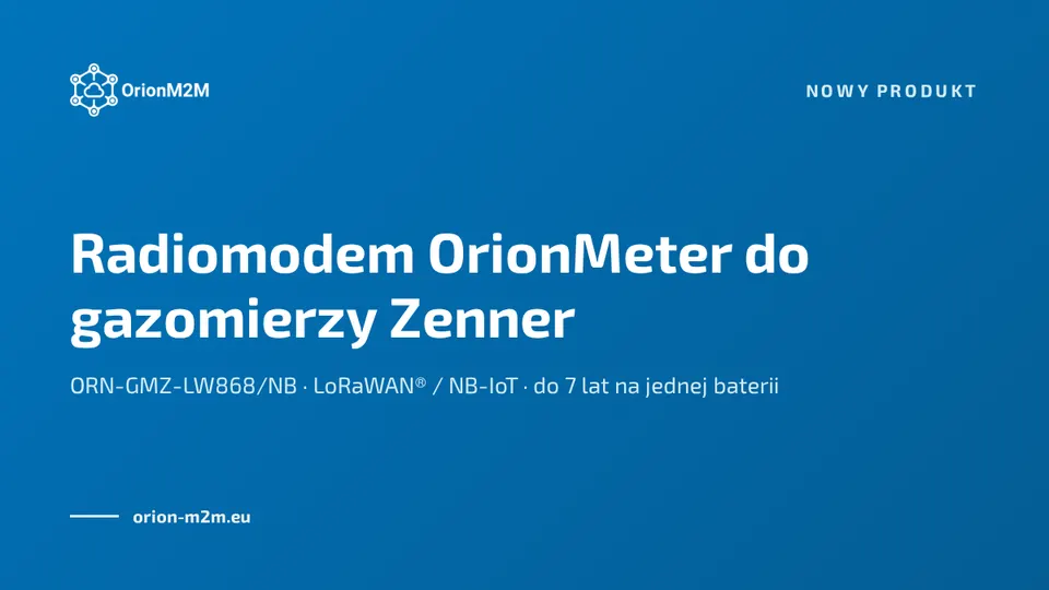 Nowość: radiomodem OrionMeter do gazomierzy Zenner w sieciach LoRaWAN® i NB-IoT
